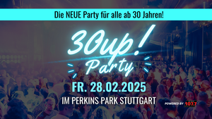 30 UP! – Die neue Ü30 Party im Perkins Park Stuttgart