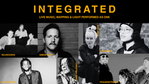INTEGRATED - A CONFLUENCE OF LIVE MUSIC, MAPPING & LIGHT PERFORMED AS ONE