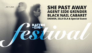 KATZENCLUB FESTIVAL w/ SHE PAST AWAY, AGENT SIDE GRINDER, BLACK NAIL CABARET, ISLA OLA und SKEMER