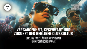 Vergangenheit, Gegenwart und Zukunft der Berliner Clubkultur | Berlins Tanzflächen als Soziale und Politische Räume