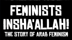 Feminist Movie Night: Feminists Insha’allah! The Story of Arab Feminism