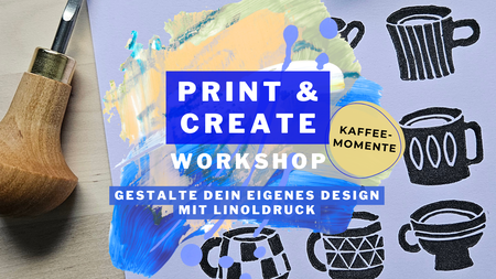 Print & Create: Kaffeemomente  - gestalte dein eigenes Design mit Linoldruck