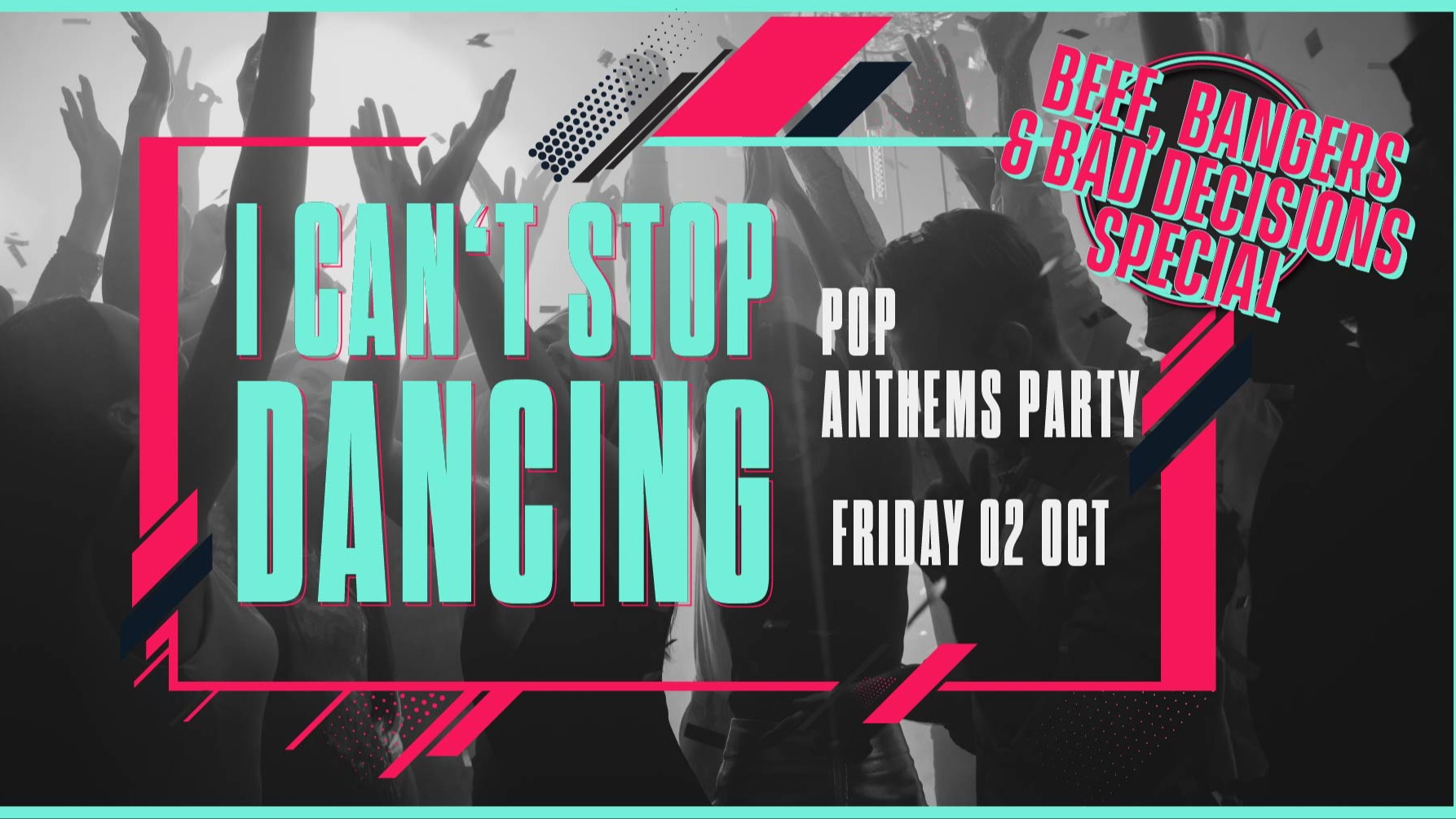 I CAN’T STOP DANCING PARTY: BEEF, BANGERS & BAD DECISIONS.