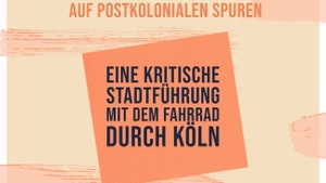 Auf postkolonialen Spuren – Eine kritische Stadtführung mit dem Fahrrad durch Köln