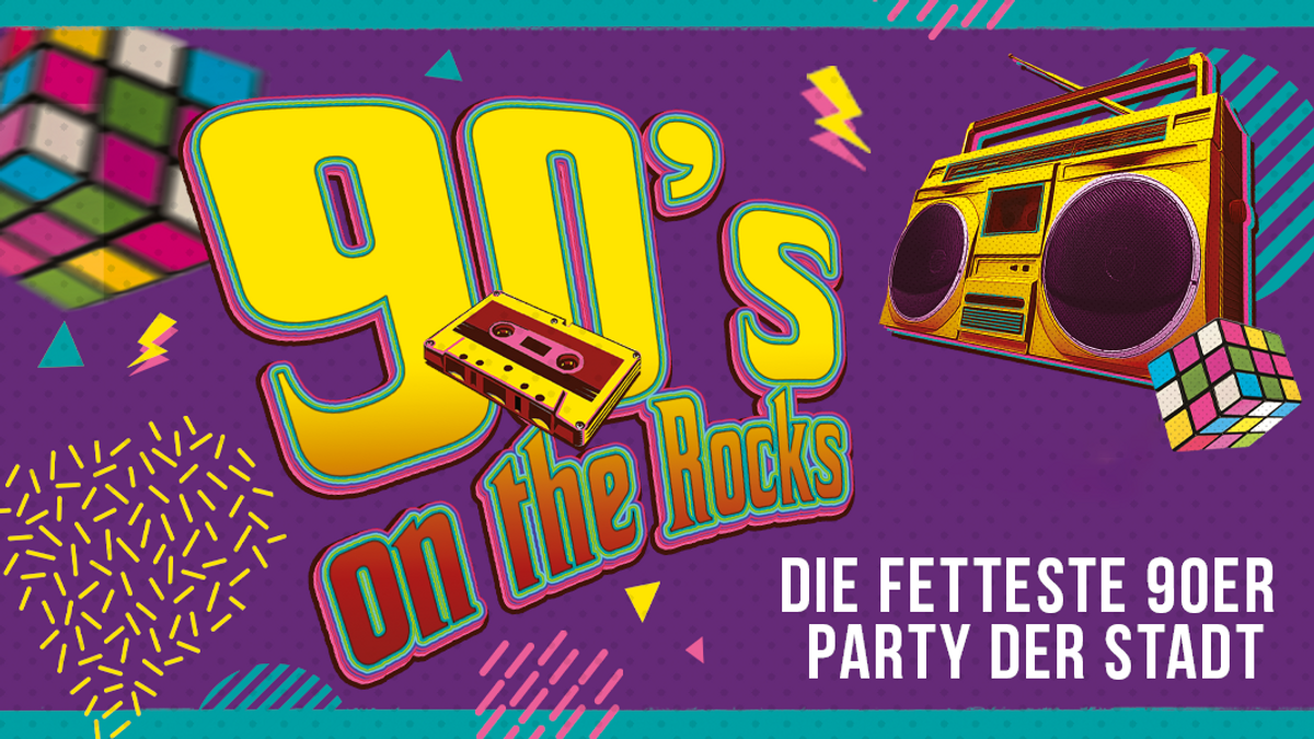 90`s ON THE ROCKS - Die fetteste 90er Party der Stadt