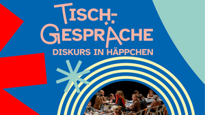 TISCHGESPRÄCHE - Diskurs in Häppchen