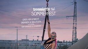 Bahnwärter Thiel Sommerfest – Open Air & Nacht – drinnen & draußen