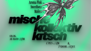 MISCHE X KOLLEKTIV KITSCH (14H OPENAIR + INDOOR RAVE WITH CONCERTS AND DJS) ⋆☀︎.