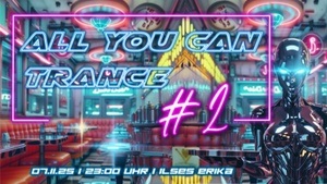 ALL YOU CAN TRANCE #2 by Trash'n'Trance on 2 floors!!!