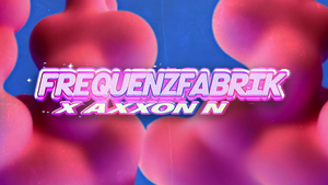 Frequenz Fabrik x Axxon N.
