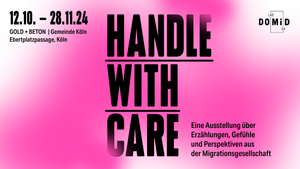 Handle with Care – Eine Ausstellung über Erzählungen, Gefühle und Perspektiven aus der Migrationsgesellschaft