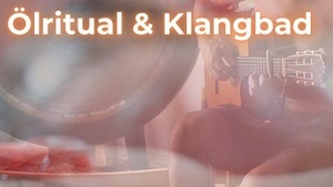 ÖLRITUAL FÜR ALLE & KLANGBAD