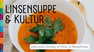 Linsensuppe &  Kultur  (17:00 /19:00 Uhr)