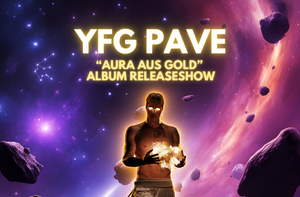 Six Sense presents: YFG PAVE „AURA AUS GOLD“ ALBUM RELEASESHOW