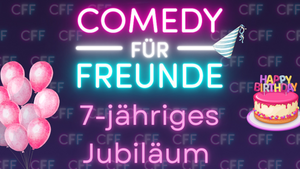 Comedy für freunde - 7 Jähriges JubiläumsShow