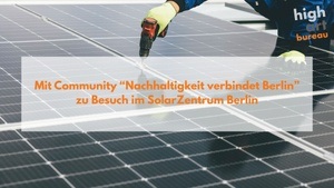 Die Solarwende selbst erleben: Zu Besuch im SolarZentrum Berlin