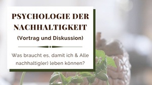 Zur Psychologie der Nachhaltigkeit (Vortrag)