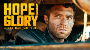 Mad Max: Fury Road x Hope and Glory - Double Feature