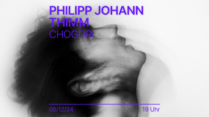 MUSIKZIMMER: Philipp Johann Thimm & Chogori