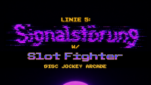 Linie 5: Signalstörung w/ Slotfighter