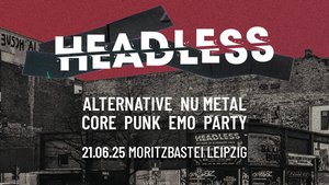 Headless + Team 80s • The Home of Core & Alternative Rock • Leipzig