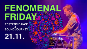 FENOMENAL FRIDAY - Ecstatic Dance & Sound Journey