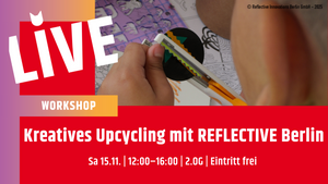 Kreatives Upcycling mit REFLECTIVE Berlin