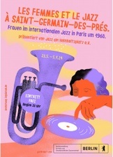 DIE ORGONAUTEN. Les femmes et le jazz à Saint-Germain-des-Prés. Frauen im internationalen Jazz in Paris um 1960.
