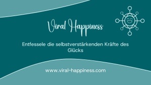 Viral Happiness - Entfessele die selbstverstärkenden Kräfte des Glücks