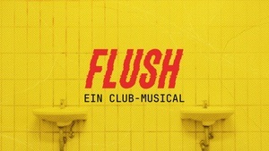FLUSH – Ein Club-Musical