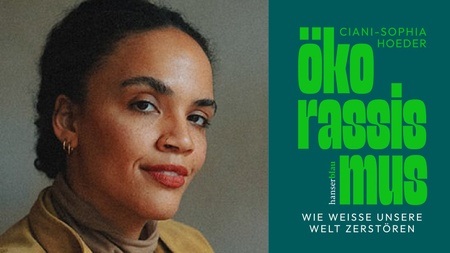 Gespräch: Ökorassismus. Wie Weiße unsere Welt zerstören. Mit Ciani-Sophia Hoeder und Sarah Bergh-Bieling