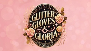 Glitter, Gloves & Gloria – A Sparkling Burlesque Extravaganza by The Burlesque Bohéme