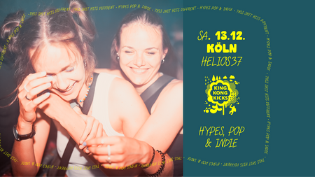 King Kong Kicks • Indie Pop & Hypes + Peinlo Pop Party • Helios 37 • Köln
