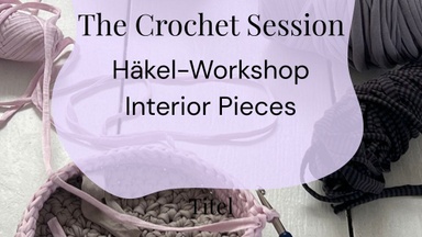 Häkel-Workshop I Crochet-Körbchen selber häkeln