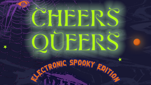Cheers Queers - electronic spooky edition