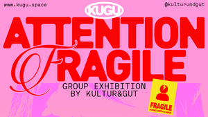 ATTENTION FRAGILE Gruppenausstellung