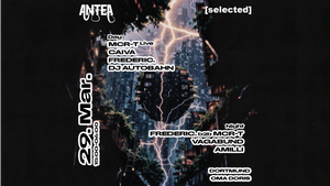 ANTEA x [selected] w/ MCR-T, CAIVA, Frederic., Vagabund, Amilli, DJ Autobahn