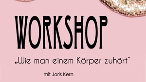 Workshop „Wie man einem Körper zuhört“ mit Joris Kern