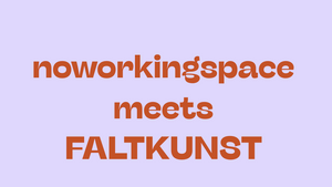 noworkingspace meets FALTKUNST