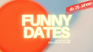 Funny Dates - die Show zum verlieben (ab 26 Jahren)