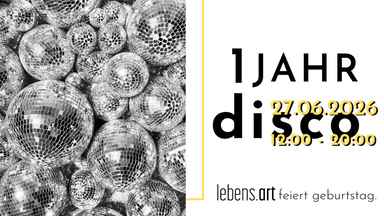 1 JAHR DISCO - lebens.art feiert geburtstag