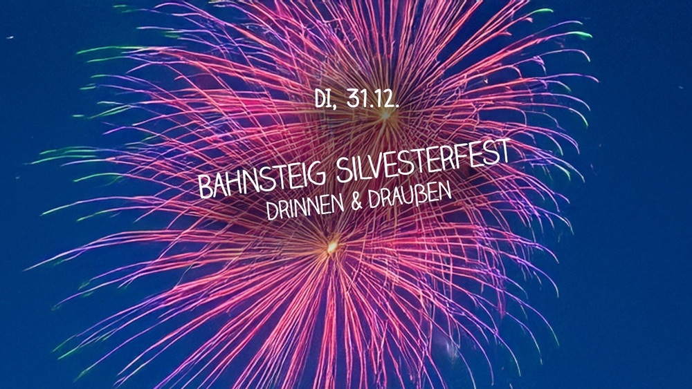 Bahnsteig Silvesterfest - drinnen & draußen