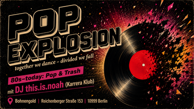 POP EXPLOSION  - 80ies-today: Pop & Trash Bangers