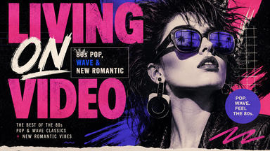 LIVING ON VIDEO - 80s Pop & Wave