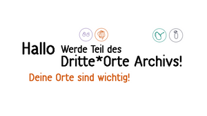 Forscher*innentreffen - Mitmachen beim Dritte*Orte Archiv