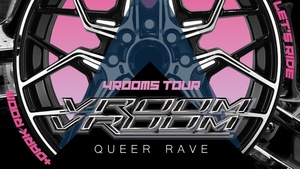 VROOM VROOM I RIDE THE QUEER RAVE