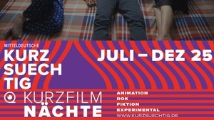 KURZSUECHTIG: Mitteldeutsche Kurzfilmnacht
