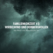 Familienkonzert #3: Wirbelwind und Donnergrollen