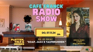 Café Franck Radio Show - mit Autorin Nina Brunetto "Soap, Jazz und Taufbrunnen"