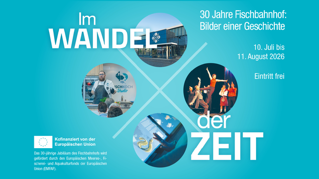 Im Wandel der Zeit - 30 Jahre Fischbahnhof
